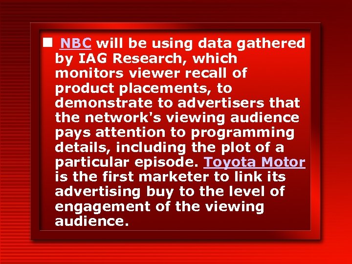 n NBC will be using data gathered by IAG Research, which monitors viewer recall