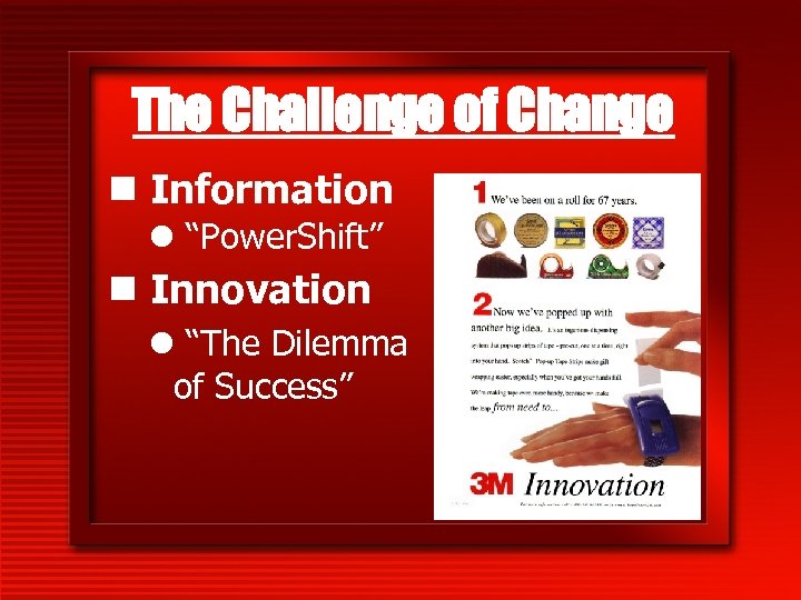 The Challenge of Change n Information l “Power. Shift” n Innovation l “The Dilemma