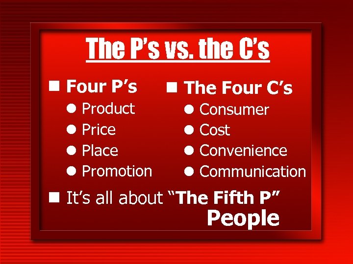 The P’s vs. the C’s n Four P’s l l Product Price Place Promotion