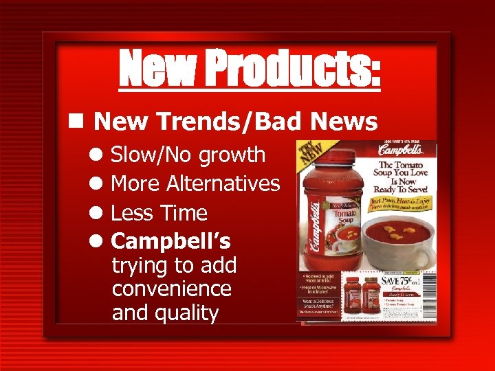 New Products: n New Trends/Bad News l Slow/No growth l More Alternatives l Less
