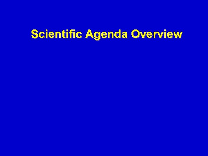 Scientific Agenda Overview 