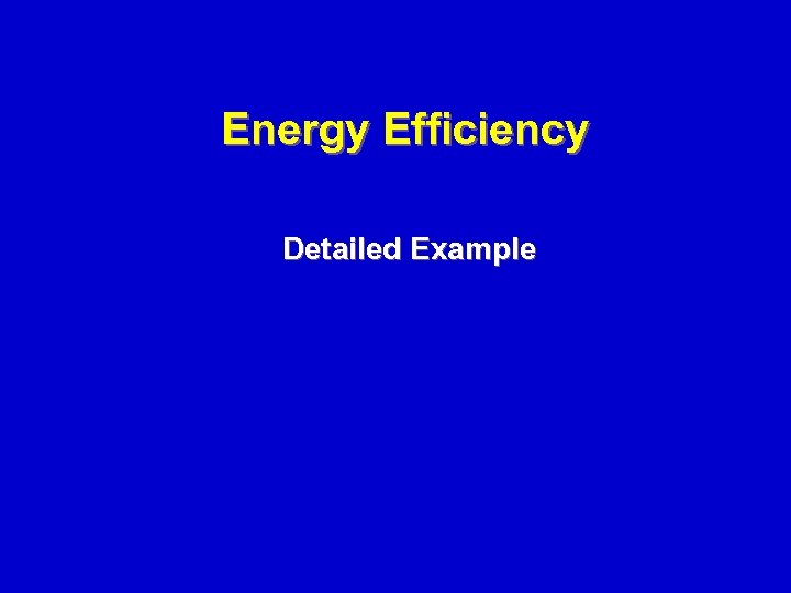 Energy Efficiency Detailed Example 