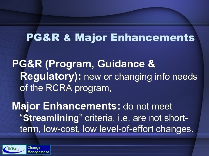 PG&R & Major Enhancements PG&R (Program, Guidance & Regulatory): new or changing info needs