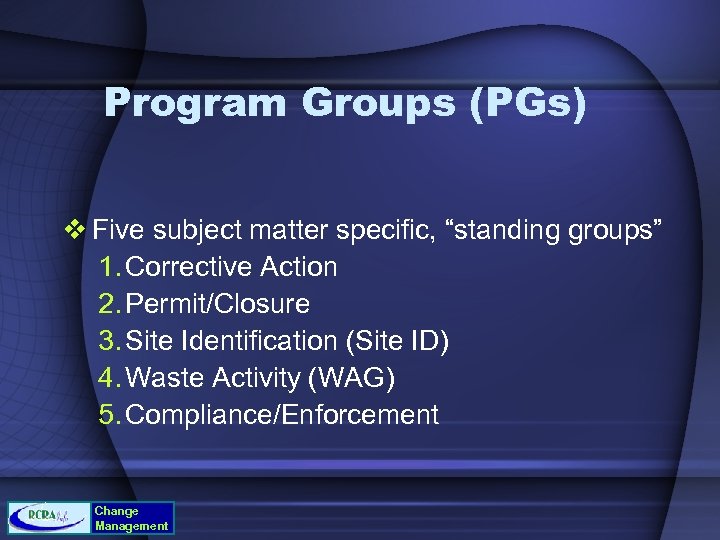 Program Groups (PGs) v Five subject matter specific, “standing groups” 1. Corrective Action 2.