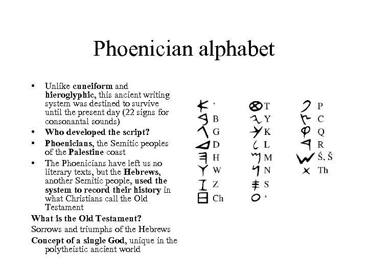 Phoenician alphabet • Unlike cuneiform and hieroglyphic, this ancient writing system was destined to