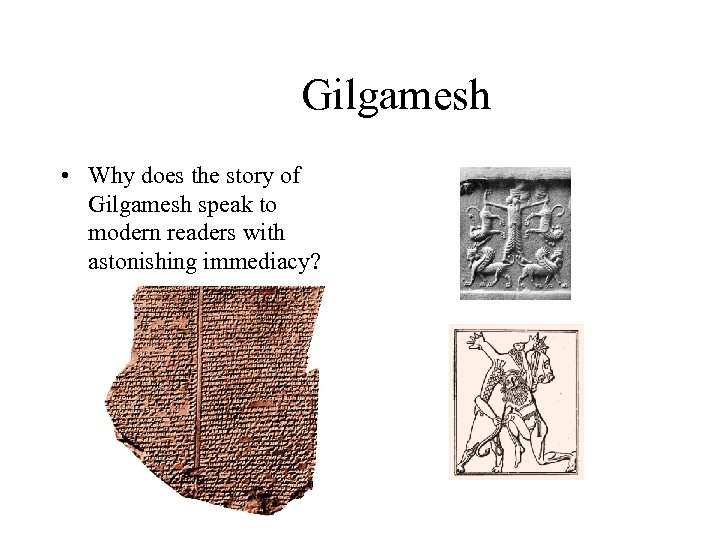 Gilgamesh • Why does the story of Gilgamesh speak to modern readers with astonishing