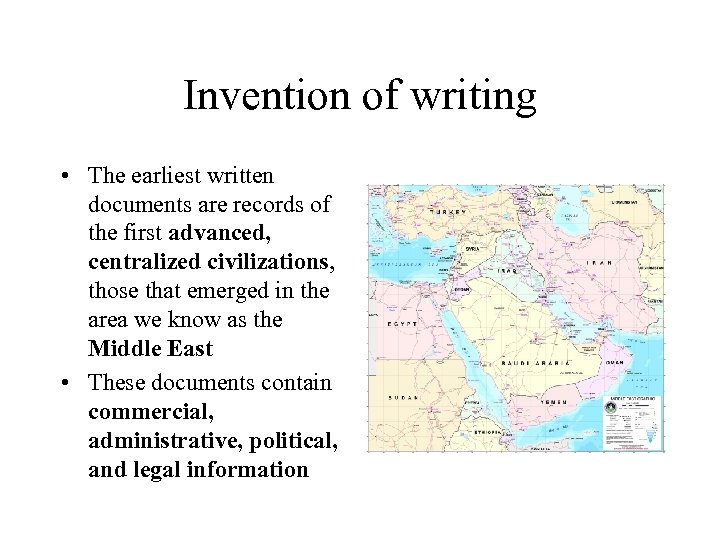 Invention of writing • The earliest written documents are records of the first advanced,