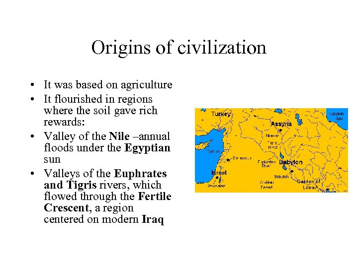 Origins of civilization • It was based on agriculture • It flourished in regions