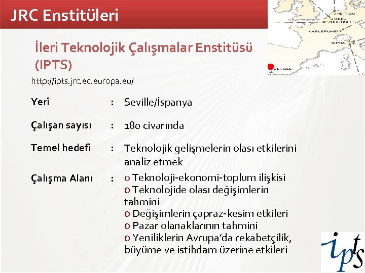 JRC Enstitüleri TÜBİTAK İleri Teknolojik Çalışmalar Enstitüsü (IPTS) http: //ipts. jrc. europa. eu/ Yeri