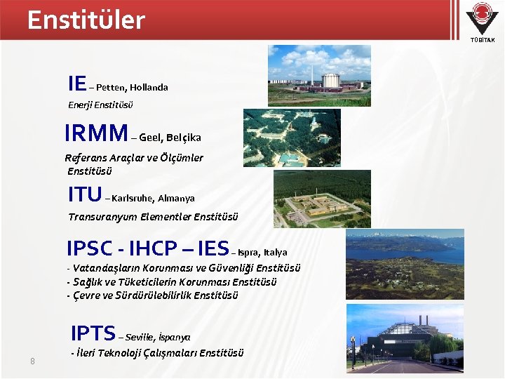 Enstitüler TÜBİTAK IE – Petten, Hollanda Enerji Enstitüsü IRMM – Geel, Belçika Referans Araçlar