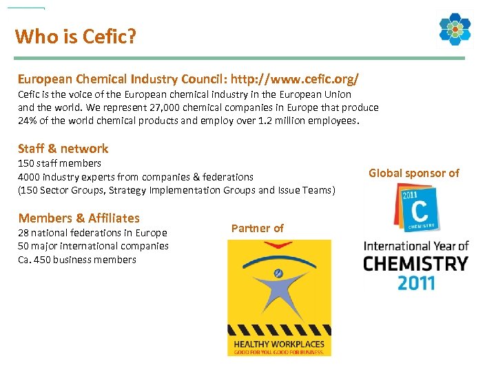 Who is Cefic? European Chemical Industry Council: http: //www. cefic. org/ Cefic is the