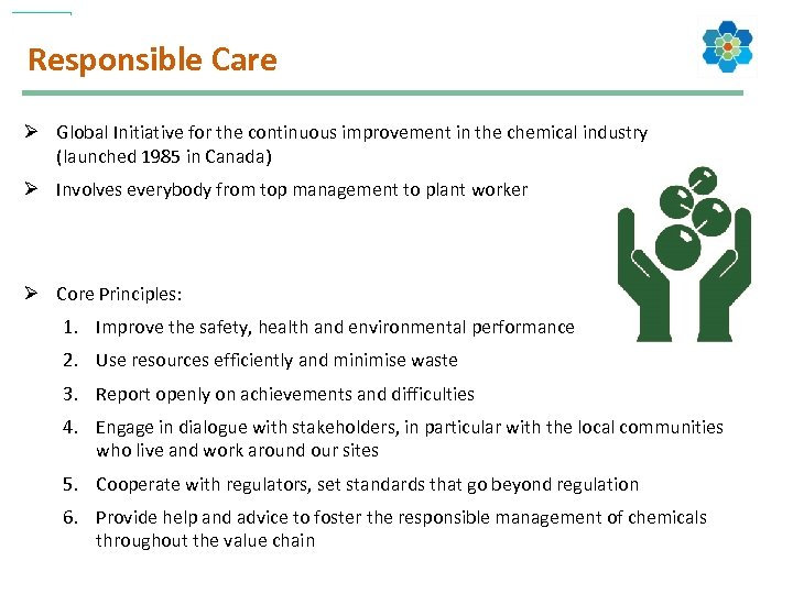 Responsible Care Ø Global Initiative for the continuous improvement in the chemical industry (launched