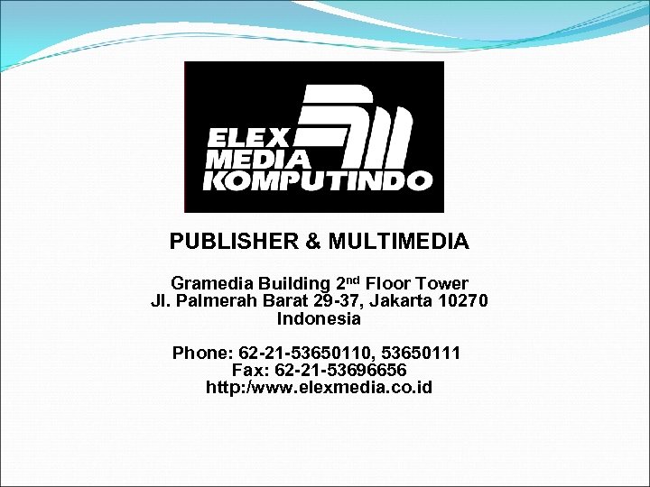 PUBLISHER & MULTIMEDIA Gramedia Building 2 nd Floor Tower Jl. Palmerah Barat 29 -37,
