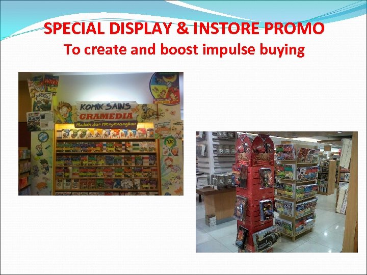 SPECIAL DISPLAY & INSTORE PROMO To create and boost impulse buying 