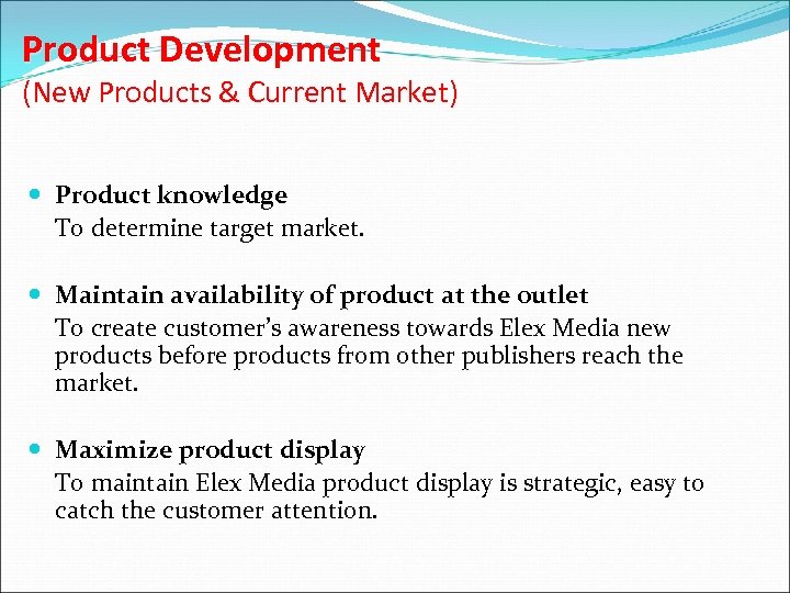 Product Development (New Products & Current Market) Product knowledge To determine target market. Maintain
