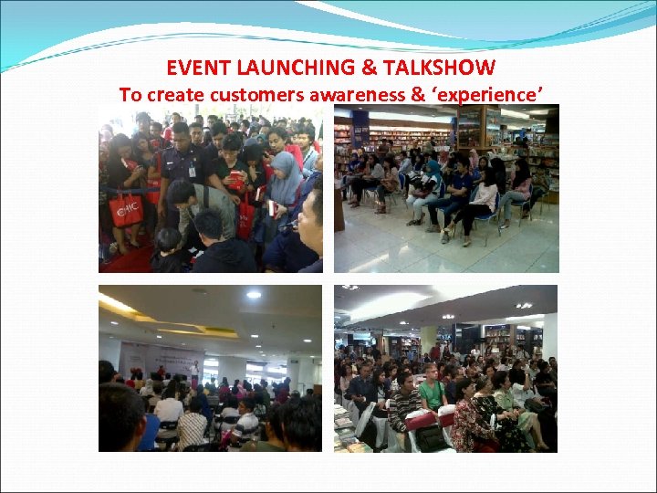 EVENT LAUNCHING & TALKSHOW To create customers awareness & ‘experience’ 