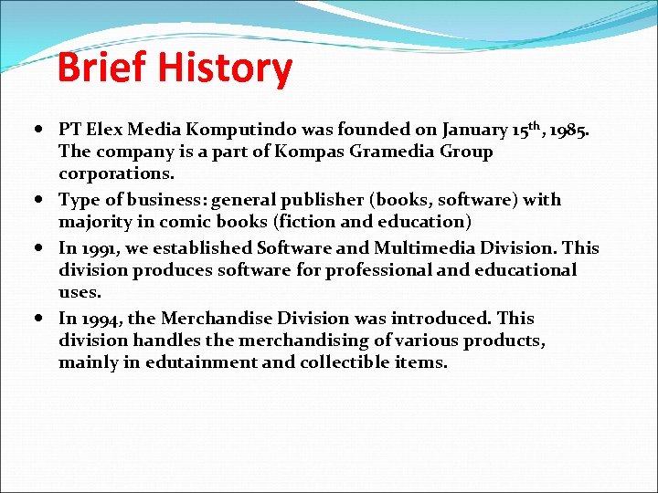 Brief History PT Elex Media Komputindo was founded on January 15 th, 1985. The