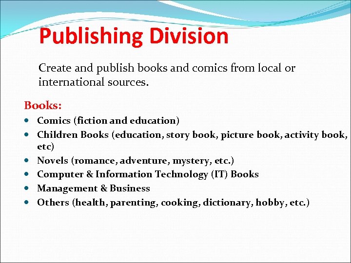 Publishing Division Create and publish books and comics from local or international sources. Books: