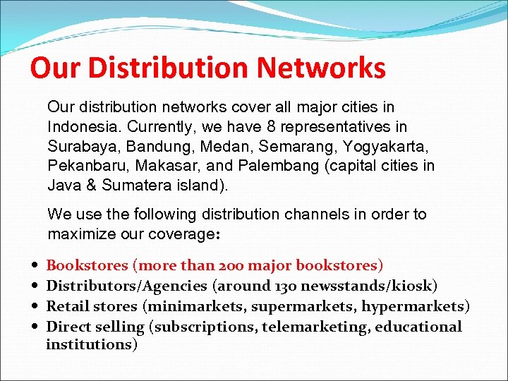 Our Distribution Networks Our distribution networks cover all major cities in Indonesia. Currently, we