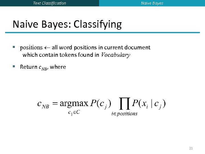 Text Classification Naïve Bayes Naive Bayes: Classifying § positions all word positions in current