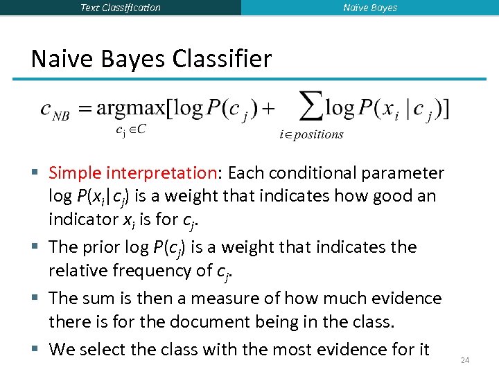 Text Classification Naïve Bayes Naive Bayes Classifier § Simple interpretation: Each conditional parameter log