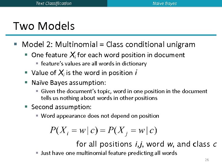 Naïve Bayes Text Classification Two Models § Model 2: Multinomial = Class conditional unigram