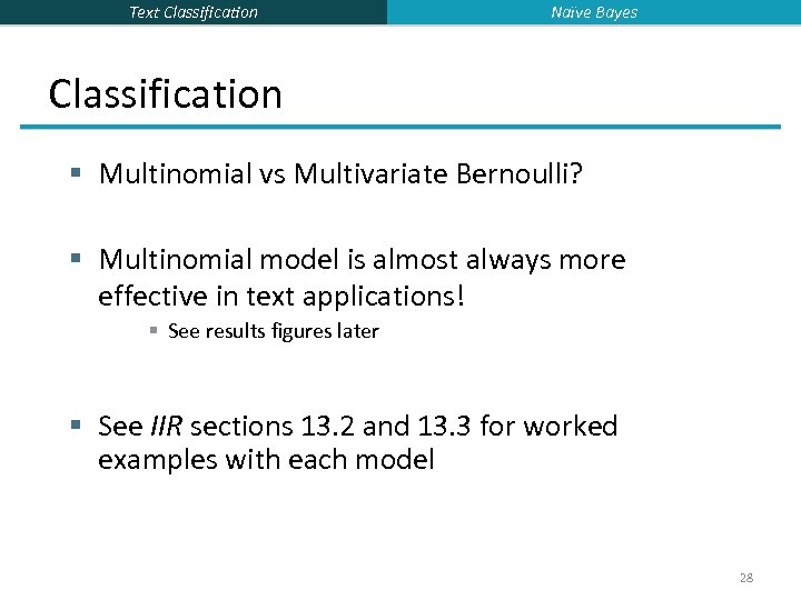 Text Classification Naïve Bayes Classification § Multinomial vs Multivariate Bernoulli? § Multinomial model is