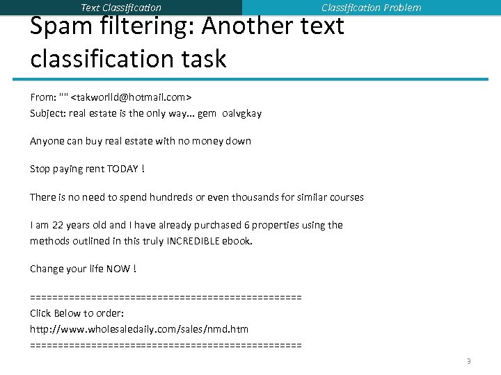Text Classification Problem Spam filtering: Another text classification task From: "" <takworlld@hotmail. com> Subject: