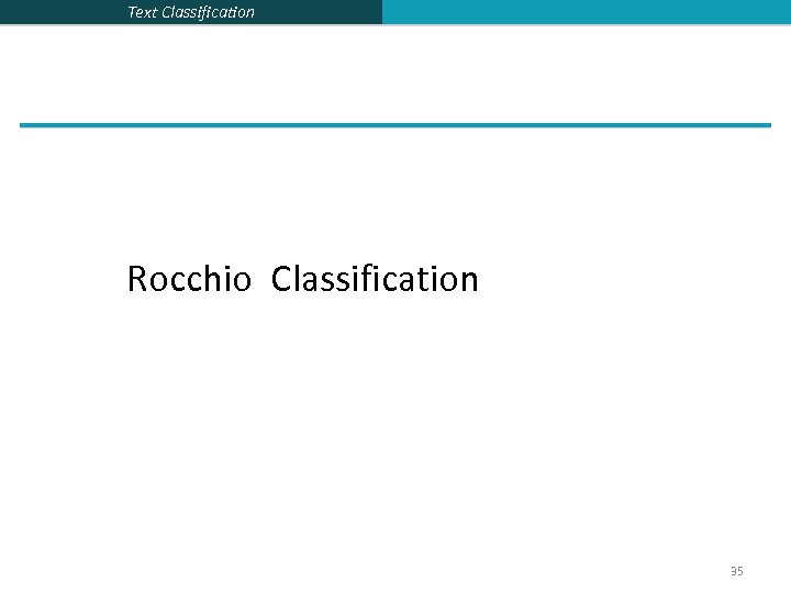 Text Classification Rocchio Classification 35 