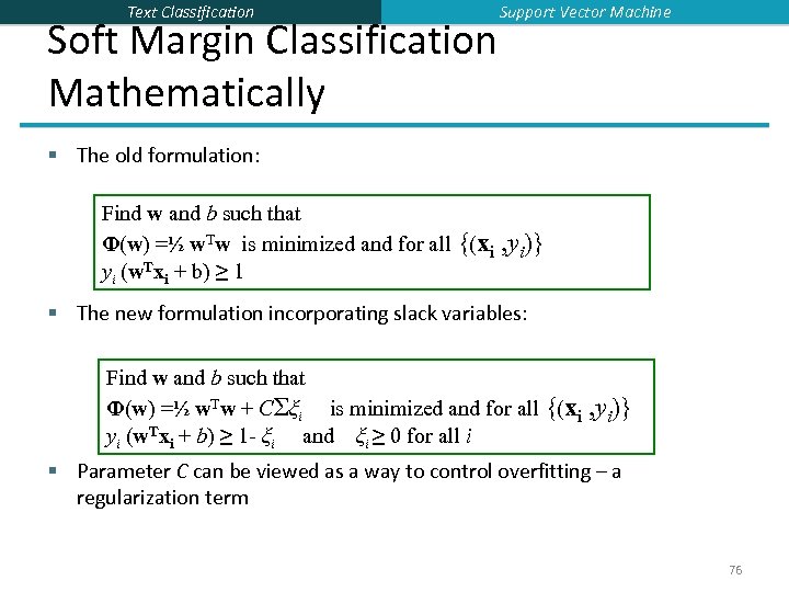 Text Classification Soft Margin Classification Mathematically Support Vector Machine § The old formulation: Find