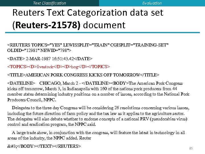 Text Classification Evaluation Reuters Text Categorization data set (Reuters-21578) document <REUTERS TOPICS="YES" LEWISSPLIT="TRAIN" CGISPLIT="TRAINING-SET"