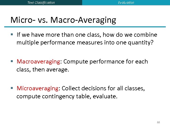 Text Classification Evaluation Micro- vs. Macro-Averaging § If we have more than one class,