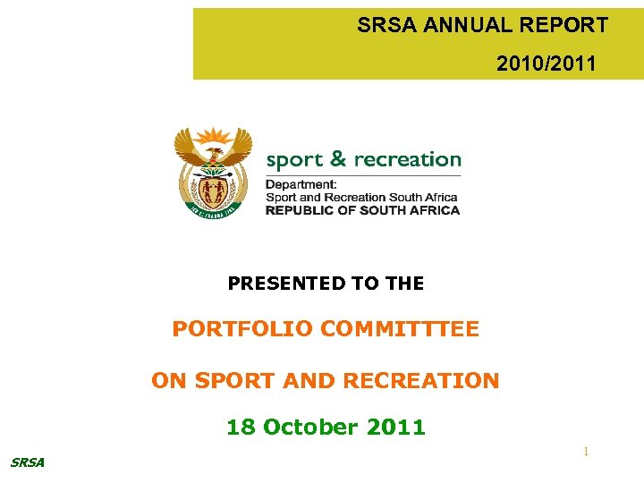 SRSA ANNUAL REPORT 2010/2011 PRESENTED TO THE PORTFOLIO COMMITTTEE ON SPORT AND RECREATION 18