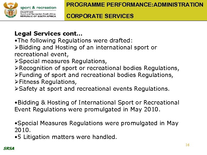 PROGRAMME PERFORMANCE: ADMINISTRATION CORPORATE SERVICES Legal Services cont… • The following Regulations were drafted: