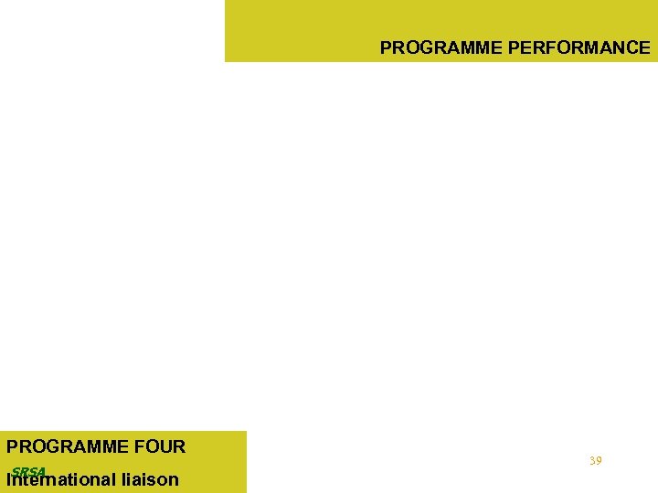 PROGRAMME PERFORMANCE PROGRAMME FOUR SRSA International liaison 39 