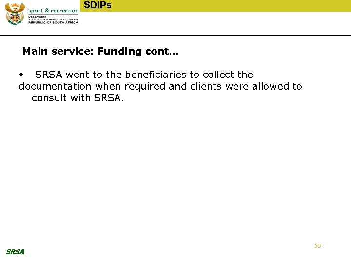 SDIPs Main service: Funding cont… • SRSA went to the beneficiaries to collect the