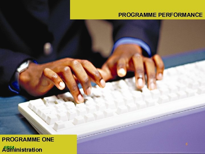 PROGRAMME PERFORMANCE PROGRAMME ONE SRSA Administration 6 