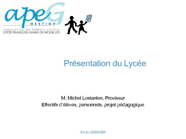 Présentation du Lycée M. Michel Lostanlen, Proviseur Effectifs d’élèves, personnels, projet pédagogique AG du