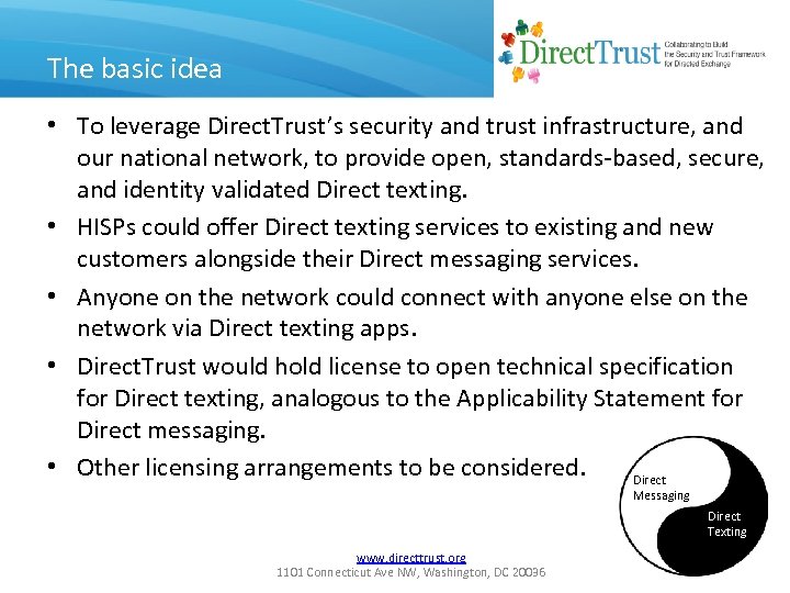 The basic idea • To leverage Direct. Trust’s security and trust infrastructure, and our