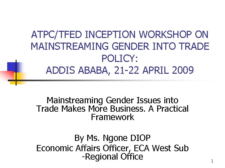 ATPC/TFED INCEPTION WORKSHOP ON MAINSTREAMING GENDER INTO TRADE POLICY: ADDIS ABABA, 21 -22 APRIL