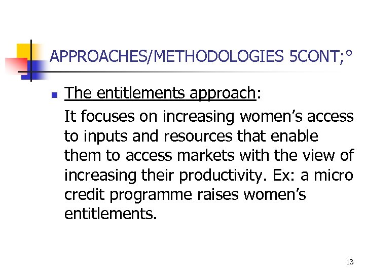 APPROACHES/METHODOLOGIES 5 CONT; ° n The entitlements approach: It focuses on increasing women’s access