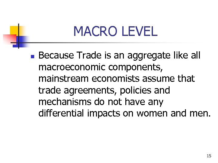 MACRO LEVEL n Because Trade is an aggregate like all macroeconomic components, mainstream economists