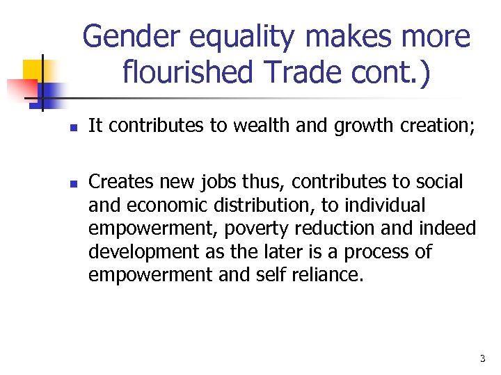 Gender equality makes more flourished Trade cont. ) n n It contributes to wealth