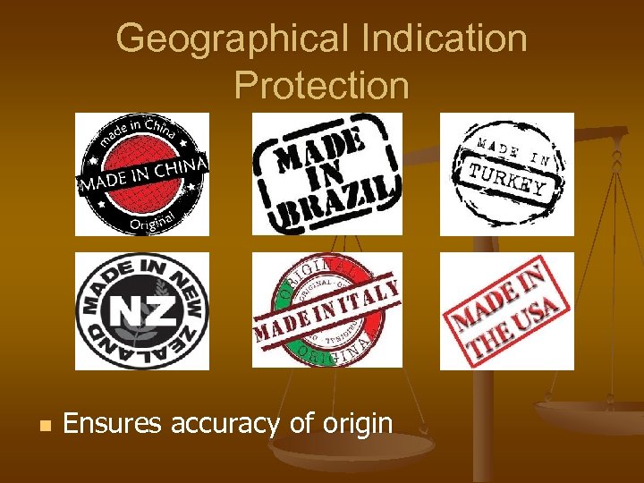 Geographical Indication Protection n Ensures accuracy of origin 