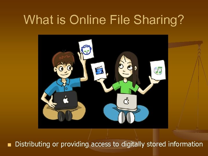 What is Online File Sharing? ■ Distributing or providing access to digitally stored information
