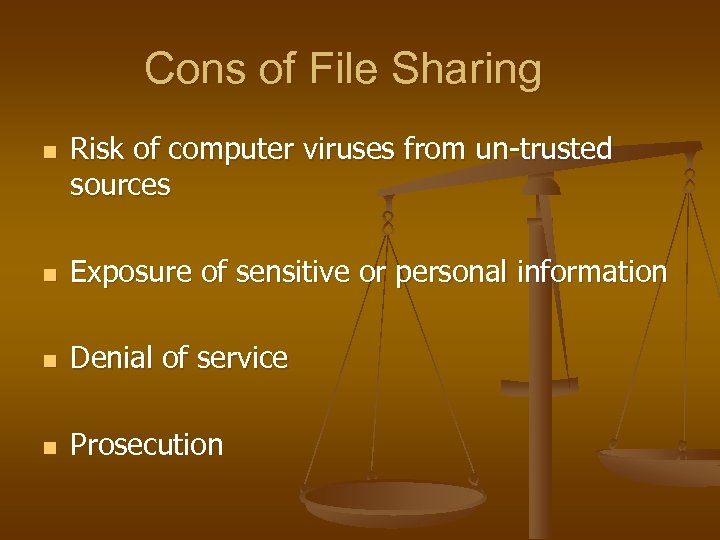 Cons of File Sharing n Risk of computer viruses from un-trusted sources n Exposure