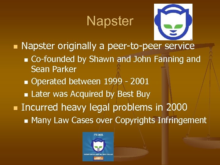 Napster n Napster originally a peer-to-peer service Co-founded by Shawn and John Fanning and