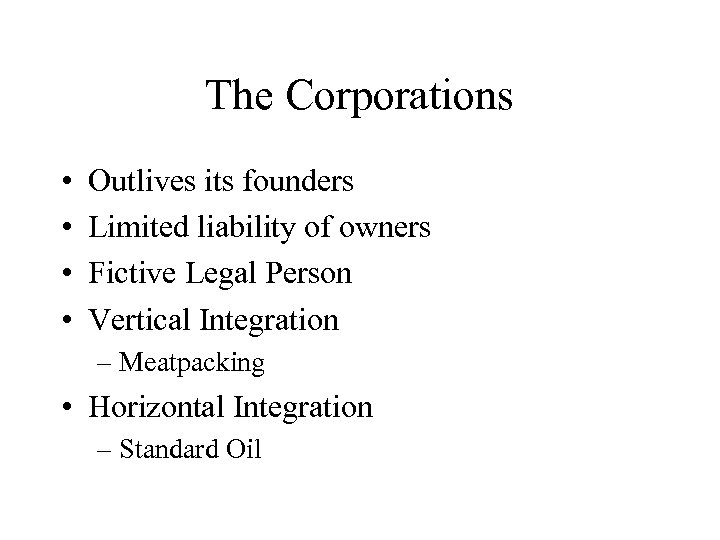 The Corporations • • Outlives its founders Limited liability of owners Fictive Legal Person