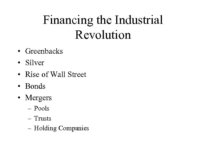 Financing the Industrial Revolution • • • Greenbacks Silver Rise of Wall Street Bonds