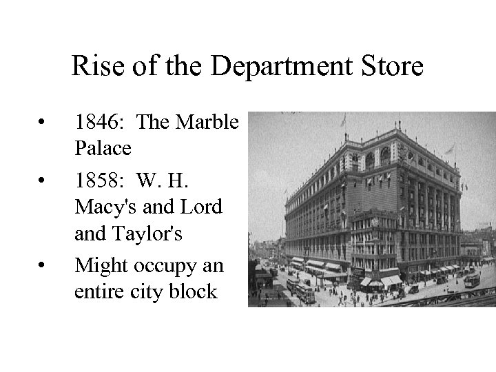 Rise of the Department Store • • • 1846: The Marble Palace 1858: W.